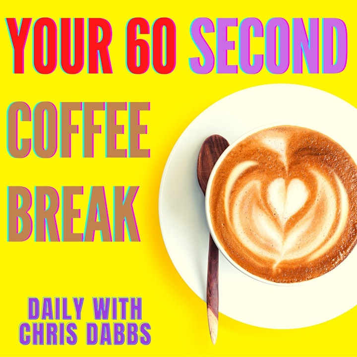 Your 60 second coffee break - daily with Chris Dabbs