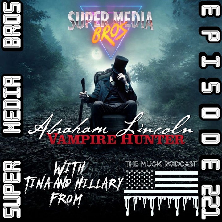 Abraham Lincoln: Vampire Hunter w/ The Muck Podcast (Ep. 221)