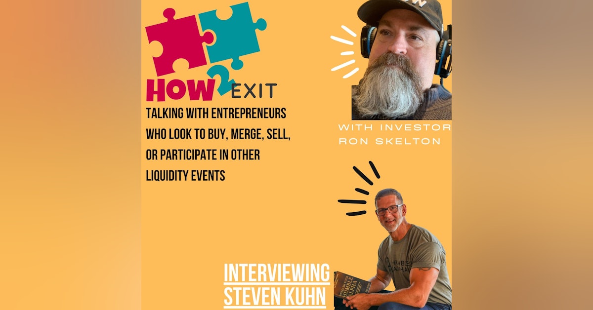 How2Exit Episode 23: Steven Kuhn - a serial entrepreneur, best-selling author and speaker.