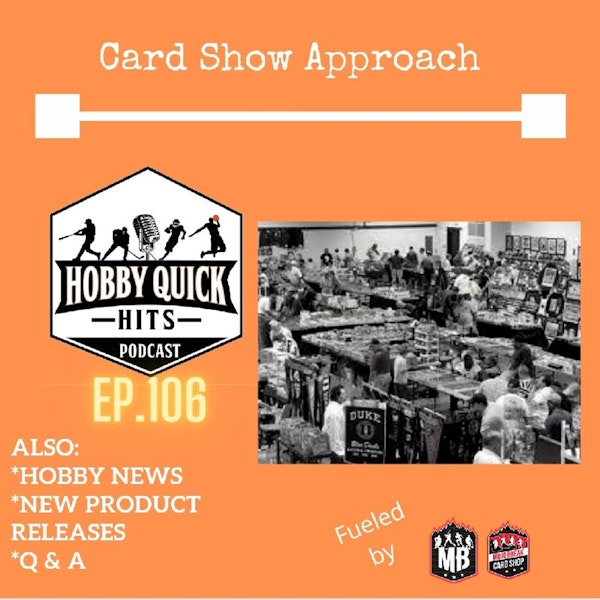 Hobby Quick Hits Ep.106 Card Show Approach