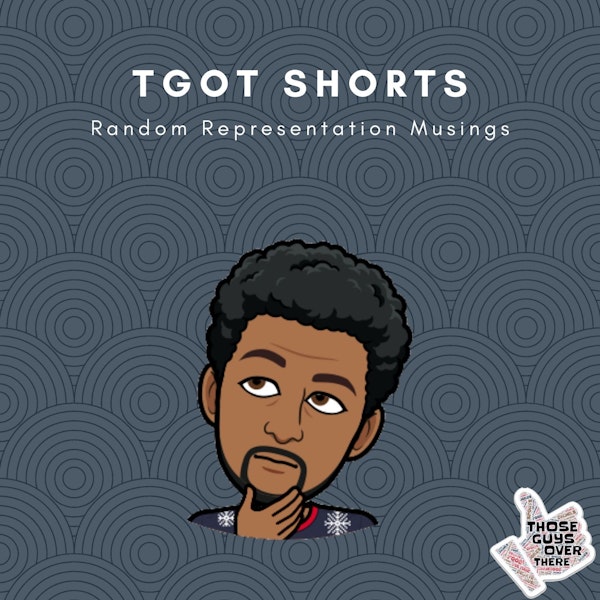 TGOT Shorts - Random Representation Musings