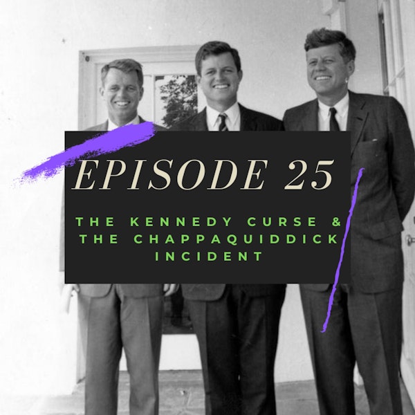 Ep. 25: The Kennedy Curse & the Chappaquiddick Incident Image