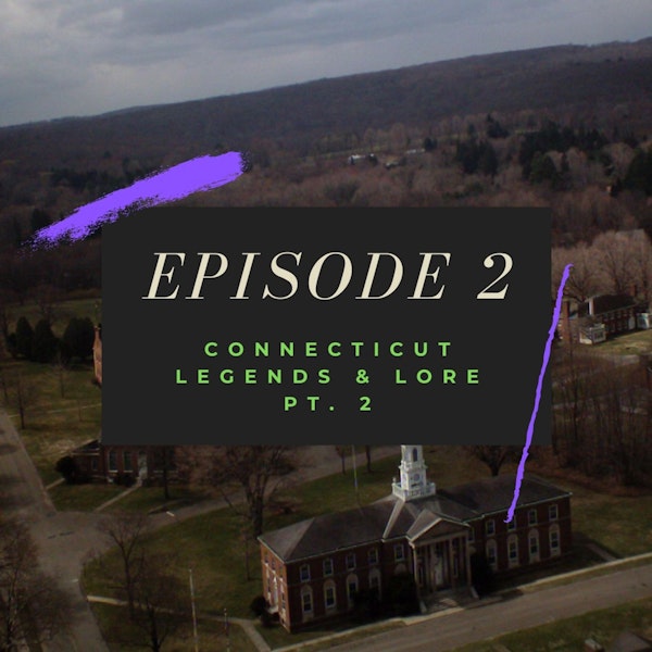 Ep. 2: Connecticut Legends and Lore, Pt. 2 Image