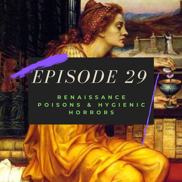Ep. 29: Renaissance Poisons & Hygienic Horrors Image