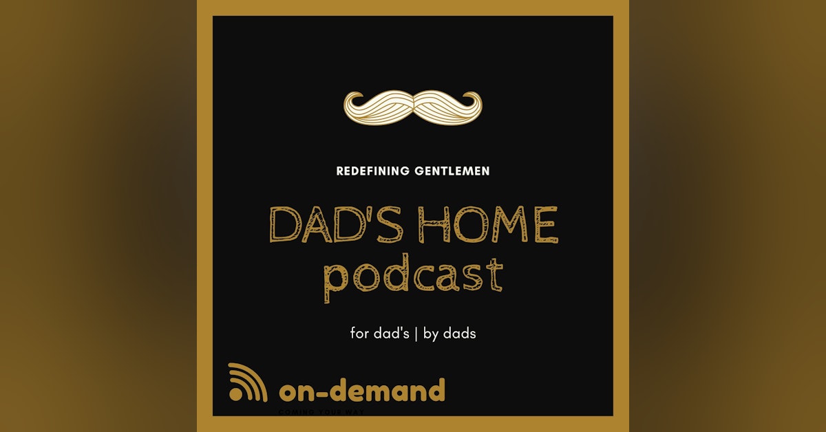Dad's Home Podcast | Season 002 - Episode #205 | "Present Parenting" | NSFW