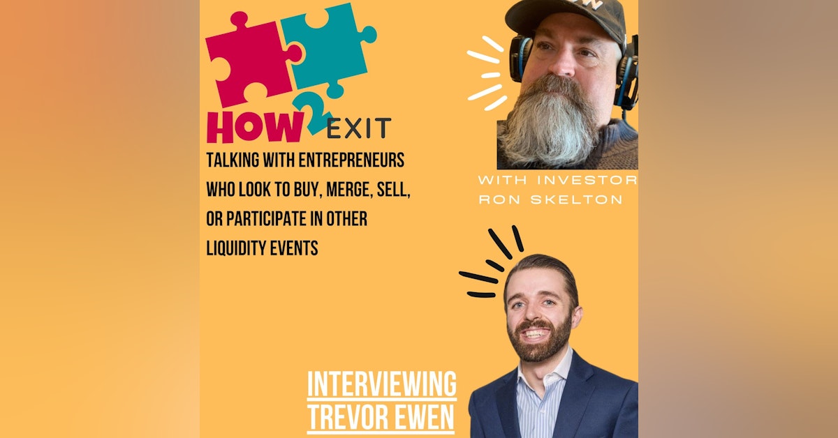 How2Exit Episode 52: Trevor Ewen - His a Software Engineer, Investor, and Entrepreneur.