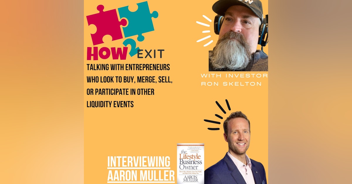 How2Exit Episode 35: Aaron Muller - Inc 500 entrepreneur and author of The Lifestyle Business Owner.