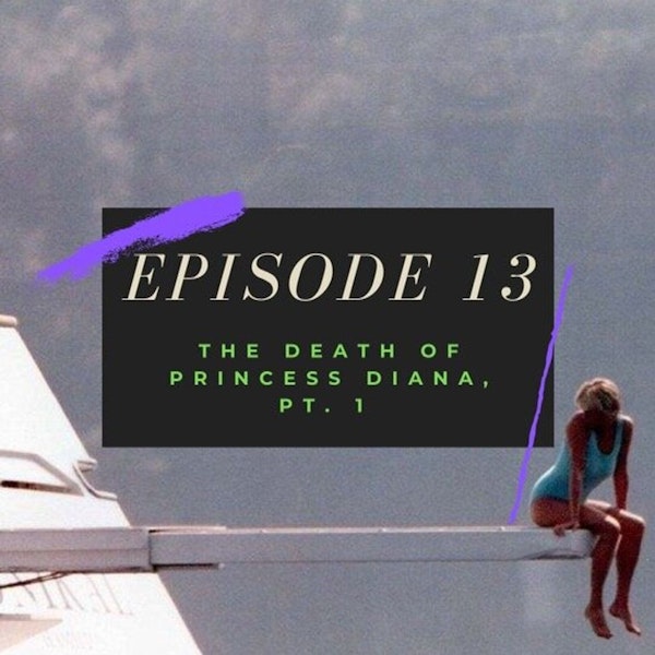 Ep. 13: The Death of Princess Diana, Pt. 1 Image