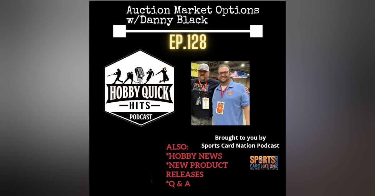 Hobby Quick Hits Ep.128 Auction Market Options w/Danny Black