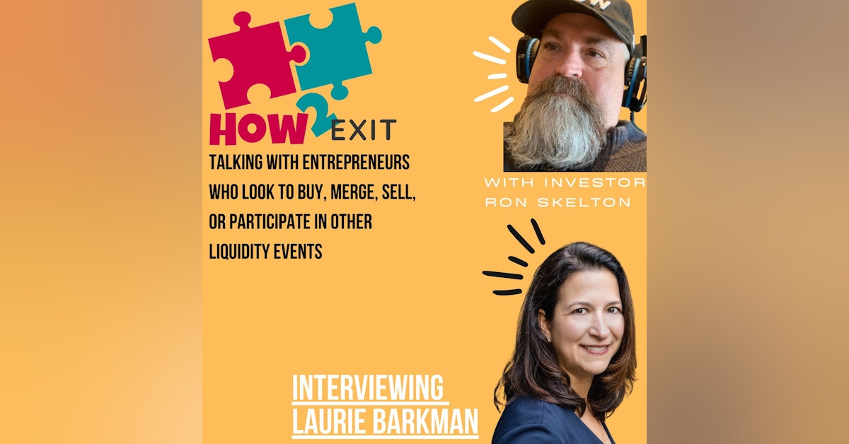 How2Exit Episode 29: Laurie Barkman - former CEO and a "business transition sherpa"Laurie Barkman is a "business transition sherpa." With he