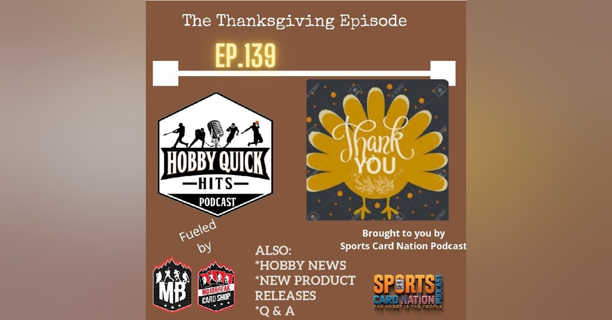 Hobby Quick Hits Ep.139 The "Thanks-Giving" episode