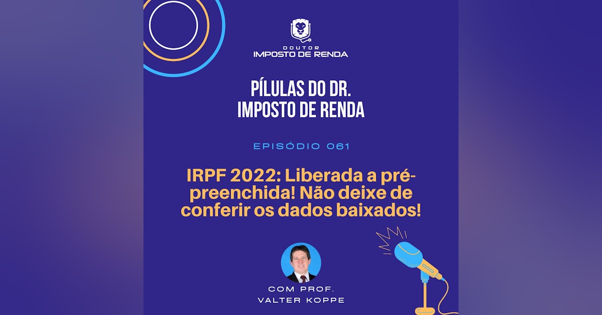 PDIR #061 – IRPF 2022: Liberada a pré-preenchida! Não deixe de conferir os dados baixados!