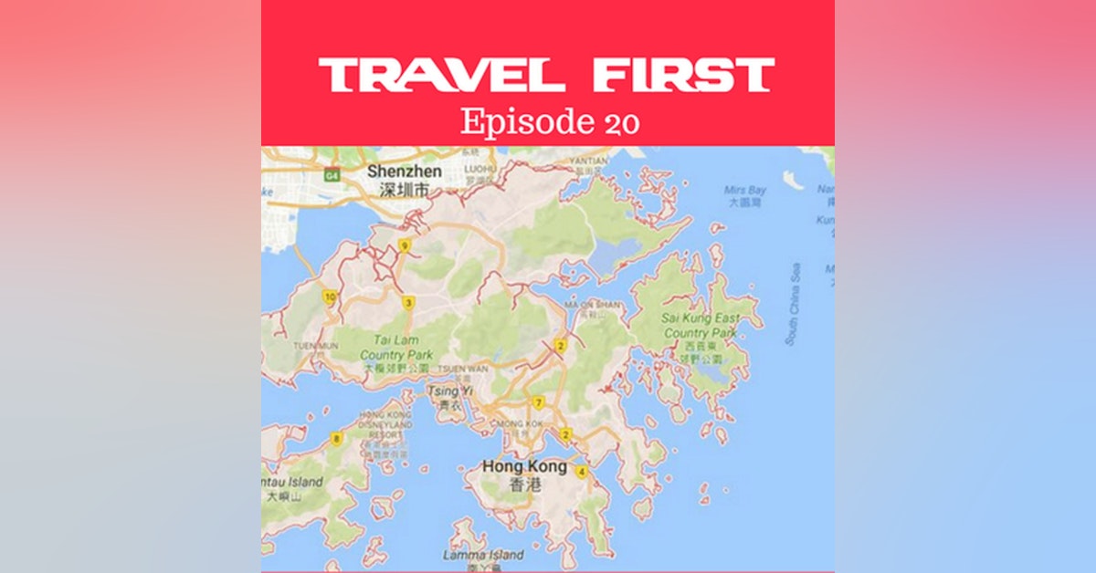 21: Hong Kong - Travel First with Alex First & Chris Coleman Episode 20