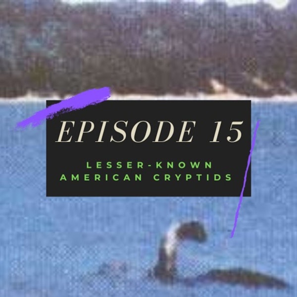 Ep. 15: Lesser-Known American Cryptids Image