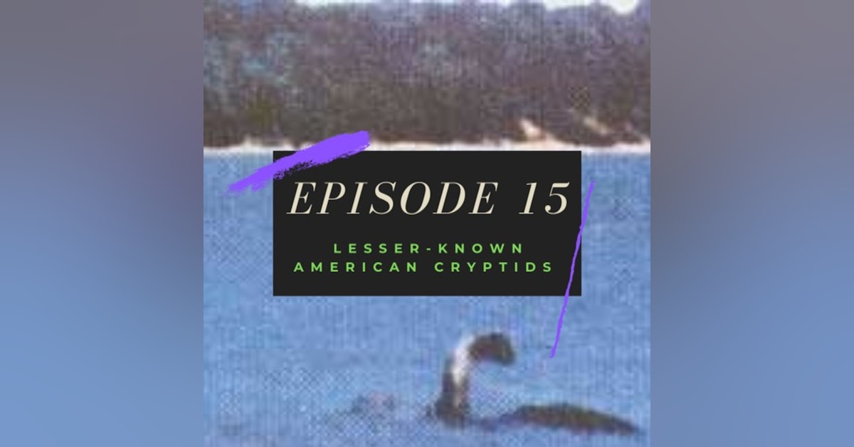 Ep. 15: Lesser-Known American Cryptids