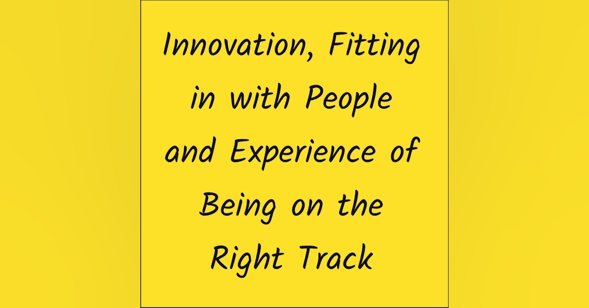 Innovation, Fitting in with People and Experience of Being on the Right Track