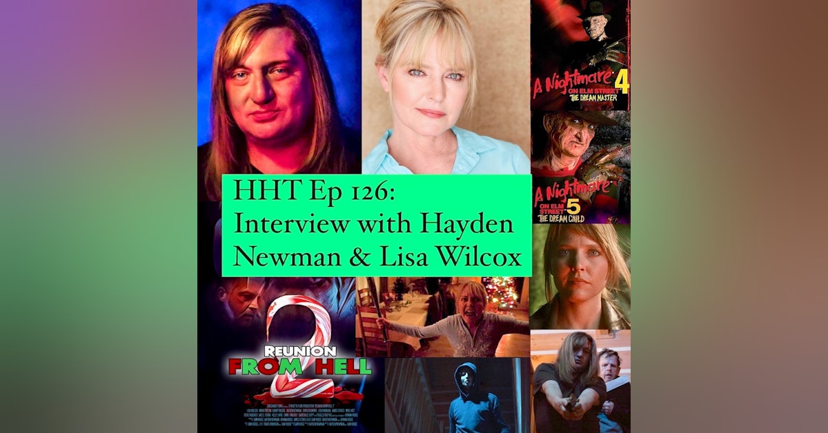 Ep 126: Interview w/Hayden Newman & Lisa Wilcox, Writer/Director & Star of 