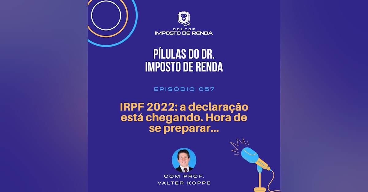PDIR #057 – IRPF 2022: a declaração está chegando. Hora de se preparar...