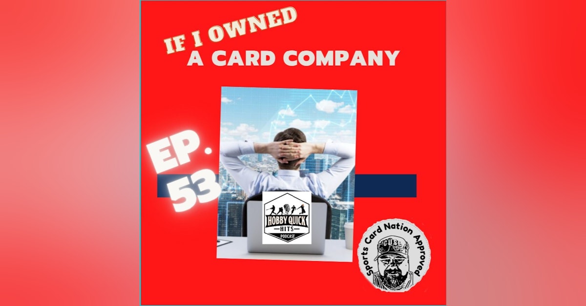HQH Ep.53 If I Ran a Card Company