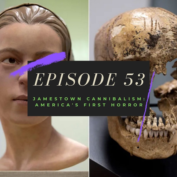 Ep. 53: Jamestown Cannibalism - America's First Horror Image