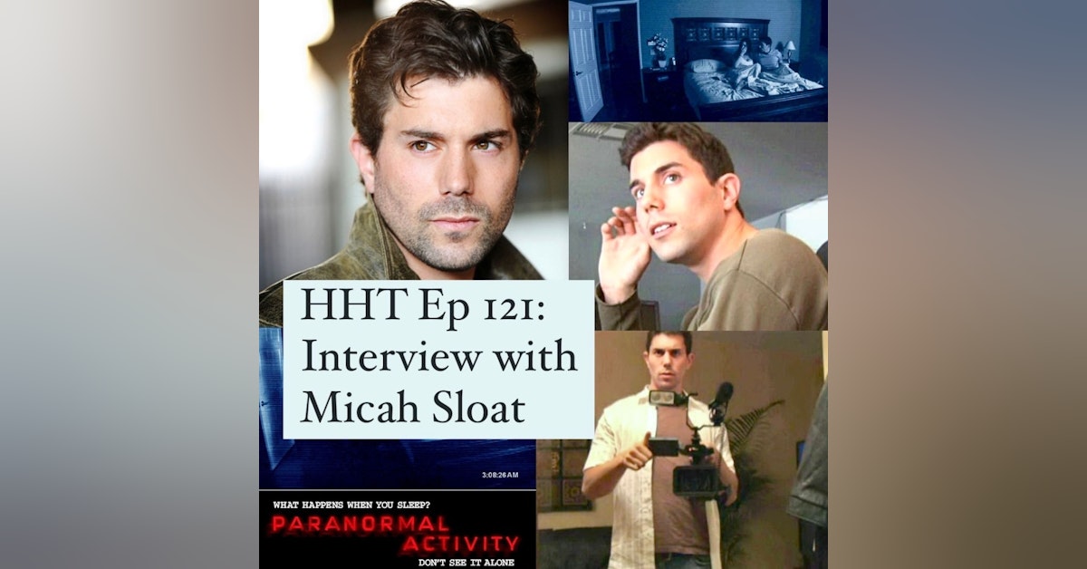 Ep 121: Interview w/Micah Sloat from the “Paranormal Activity” series