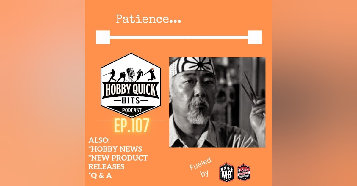 Hobby Quick Hits Ep.107 Patience..