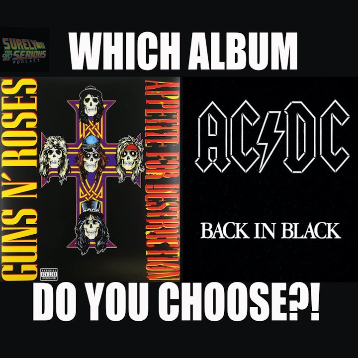 Guns N' Roses "Appetite for Destruction" ('87) or AC/DC "Back in Black" ('80)