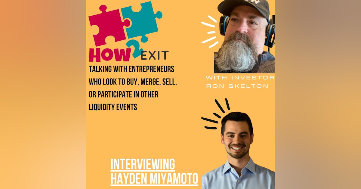 How2Exit Episode 82: Hayden Miyamoto - Founder of Kingmakers Inc.and Acquira.