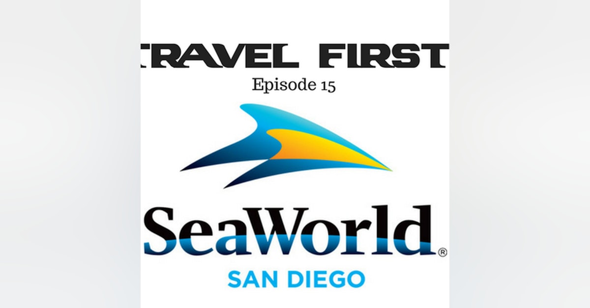 16: Travel First with Alex First & Chris Coleman Episode 15 - SeaWorld San Diego