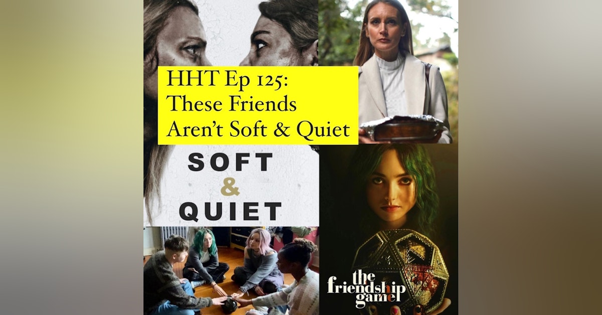 Ep 125: These Friends Aren't Soft & Quiet