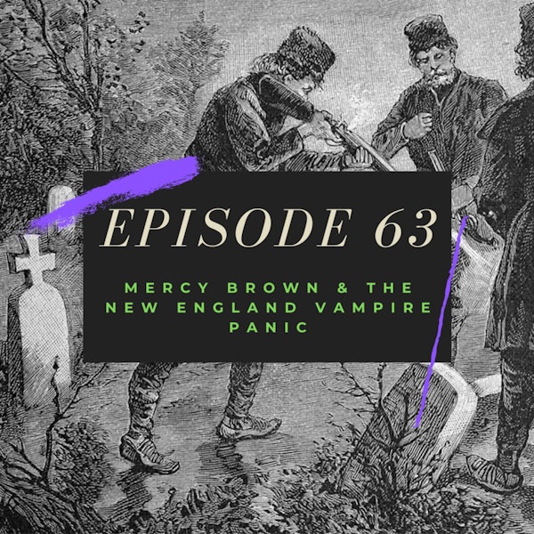 Ep. 63: Mercy Brown & the New England Vampire Panic Image