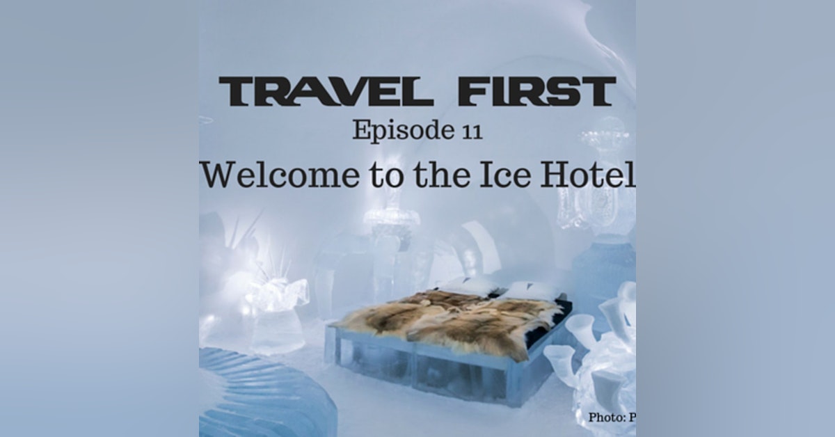 12: Travel First with Alex First & Chris Coleman Episode 11  - Welcome to the Ice Hotel.