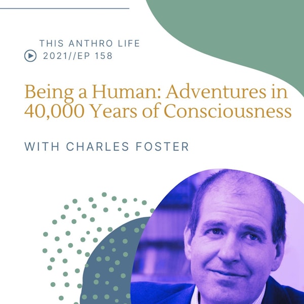 Being a Human: Adventures in 40,000 Years of Consciousness with Charles Foster Image