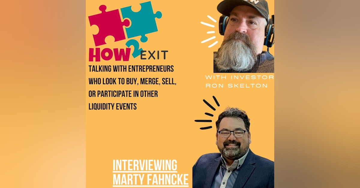 How2Exit Episode 20: Marty Fahncke - executed over $400 million in Mergers and Acquisitions.