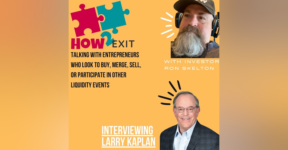 How2Exit Episode 87: Larry Kaplan - Founder and Managing Partner at CSG Partners.