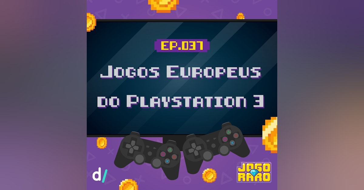 Ep. 37 - Jogos Europeus do Ps3