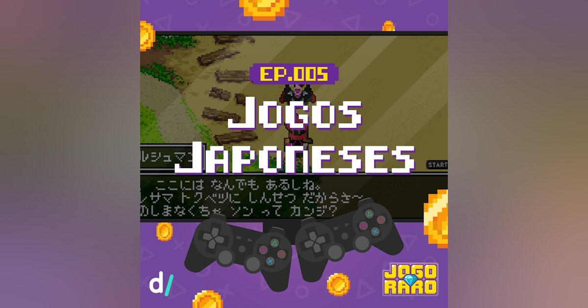 Ep. 05 - Made in Japan