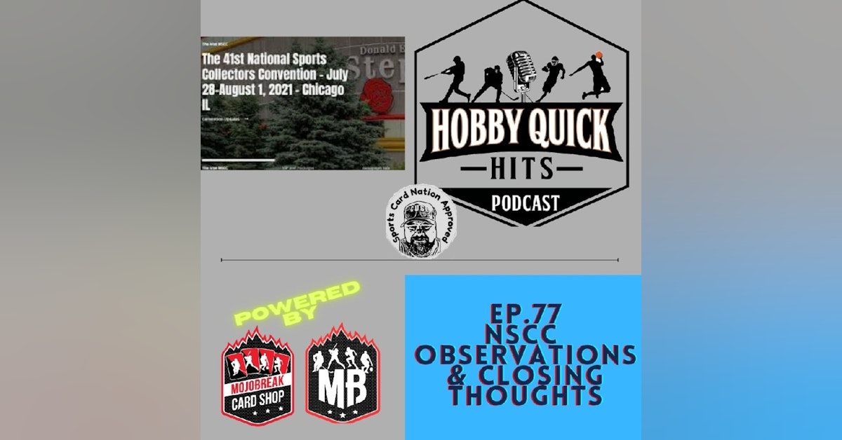 Hobby Quick Hits Ep.77 NSCC Observations & Closing Thoughts