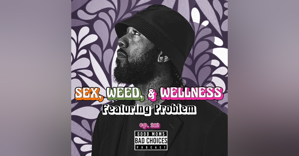 Sex, Weed, & Wellness Feat. Problem