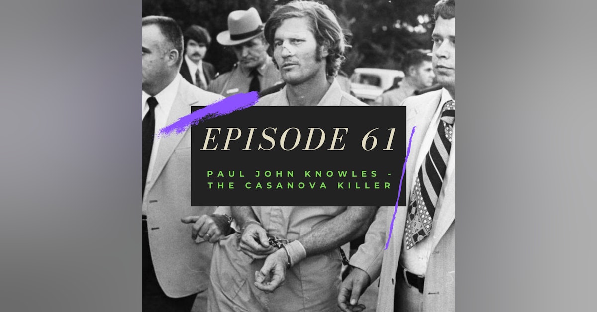 Ep. 61: Paul John Knowles - The Casanova Killer