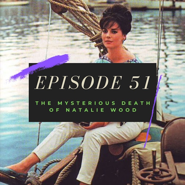 Ep. 51: The Mysterious Death of Natalie Wood Image