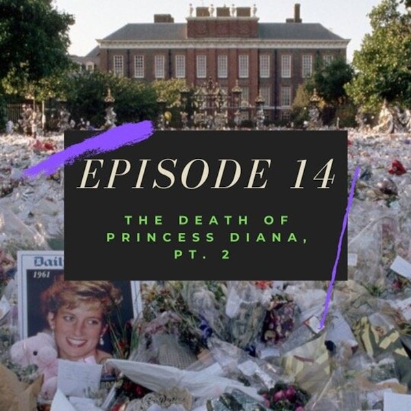 Ep. 14: The Death of Princess Diana, Pt. 2 Image