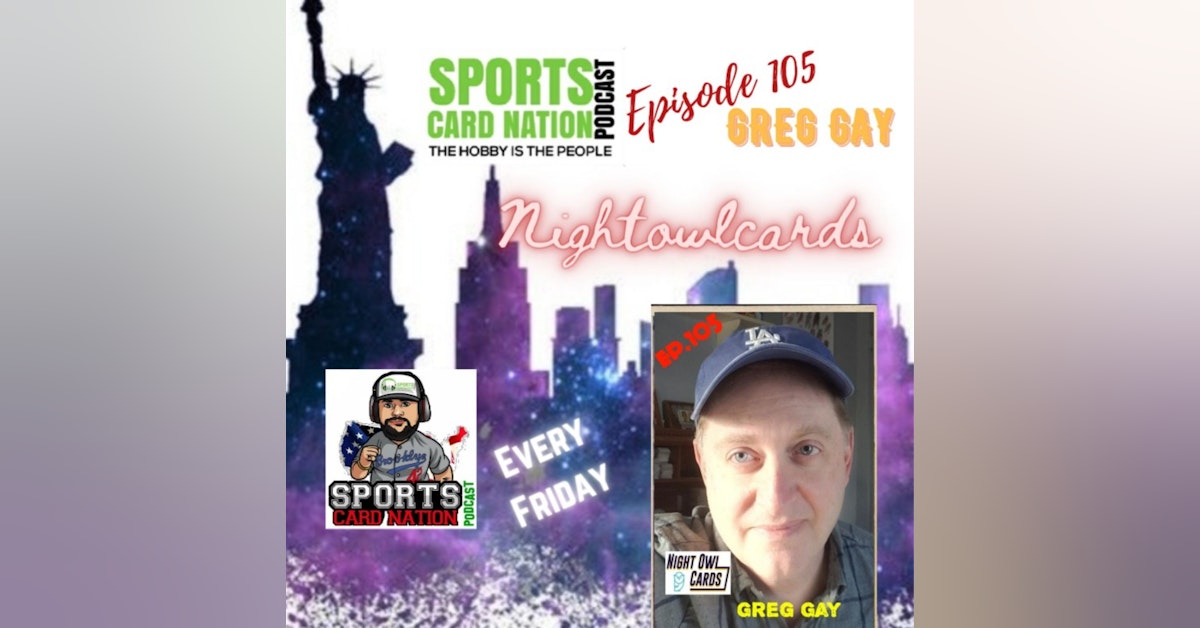 Ep.105 w/Greg Gay of Night Owl Cards