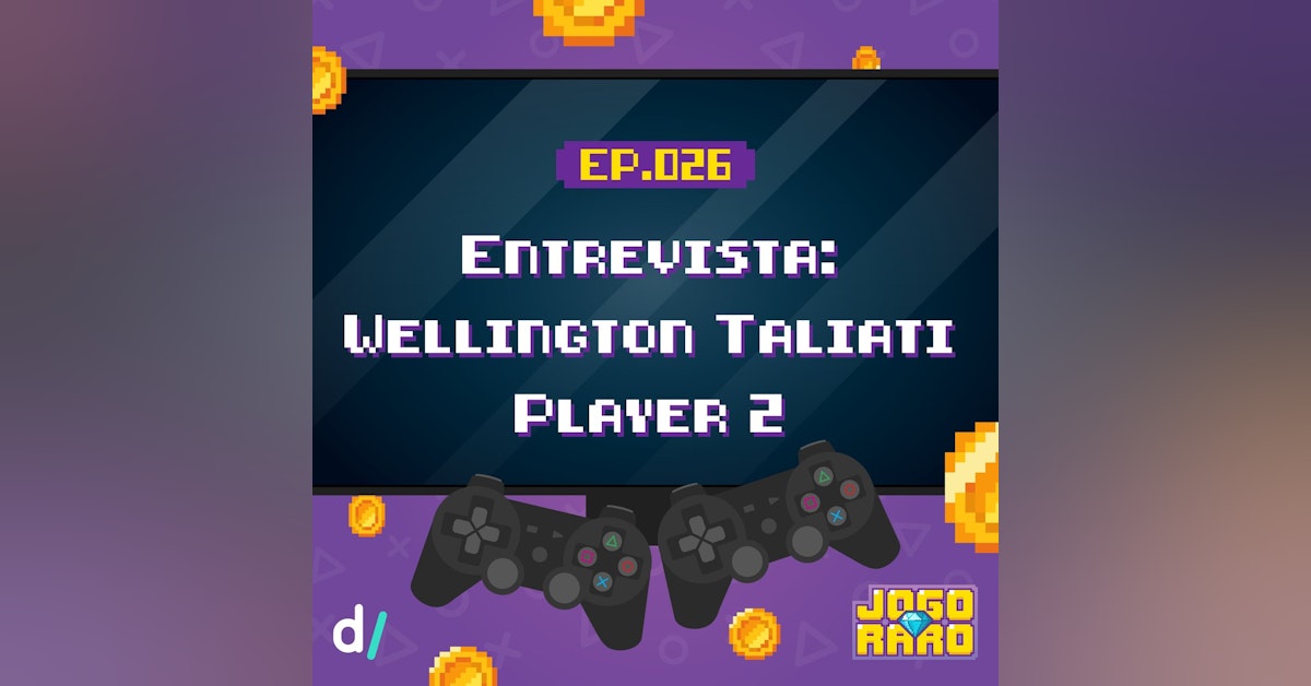 Ep. 26 - Entrevista com Wellington Taliati (Player 2)