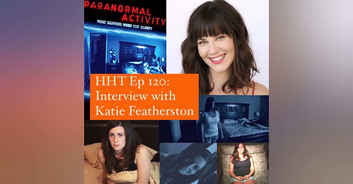 Ep 120: Interview w/Katie Featherston from the "Paranormal Activity" series