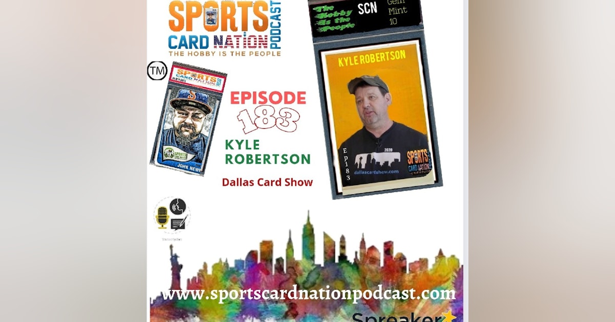 Ep.183 w/ Kyle Robertson of The Dallas Card Show(On-Site)