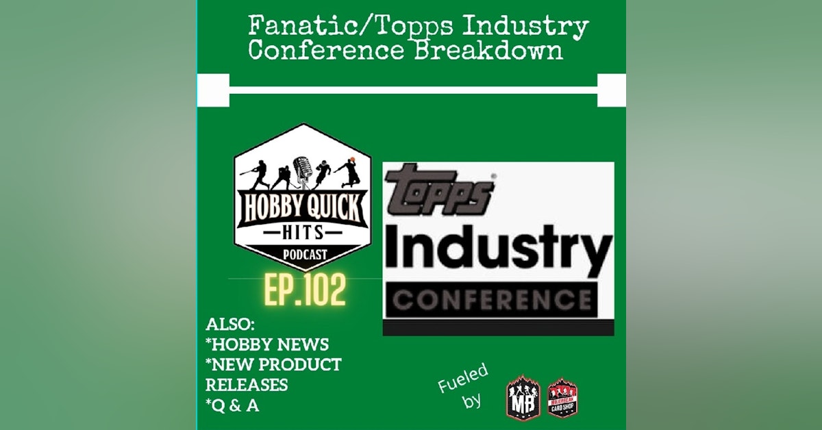 Hobby Quick Hits Ep.102 Fanatics/Topps Conference Breakdown