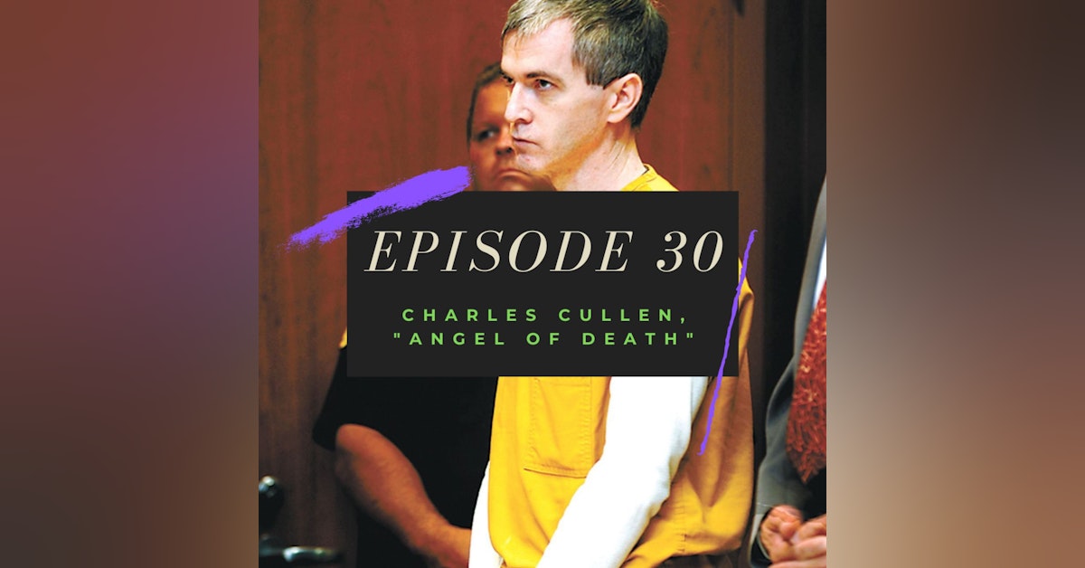 Ep. 30: Charles Cullen, "Angel of Death"