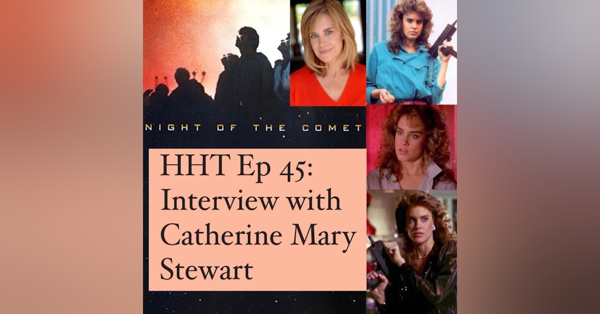 Ep 45: Interview w/Catherine Mary Stewart from "Night of the Comet"