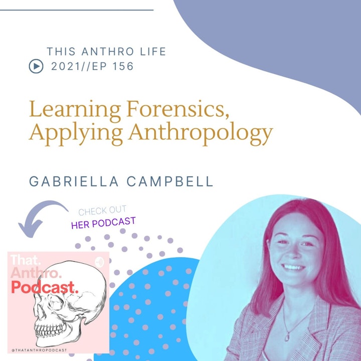 Learning Forensics, Applying Anthropology with Gabriella Campbell